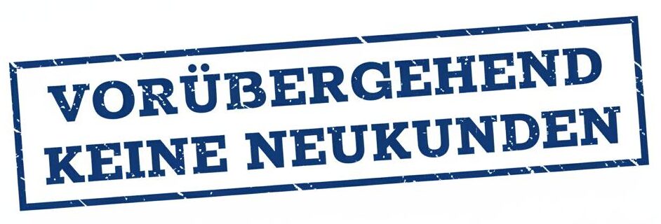 Vorübergehend keine Neukunden
